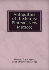 Antiquities of the Jemez Plateau, New Mexico;