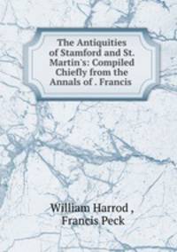 The Antiquities of Stamford and St. Martin