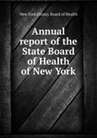 Annual report of the State Board of Health of New York