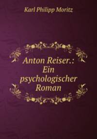 Anton Reiser.: Ein psychologischer Roman.