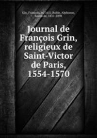 Journal de Francois Grin, religieux de Saint-Victor de Paris, 1554-1570