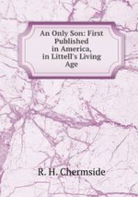 An Only Son: First Published in America, in Littell