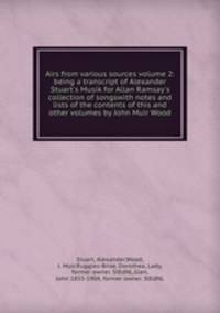 Airs from various sources volume 2: being a transcript of Alexander Stuart