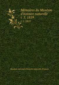 Mmoires du Musum d`histoire naturelle. t 5. 1819