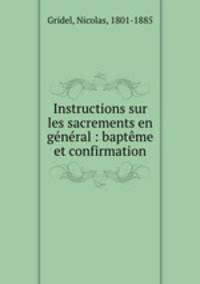 Instructions sur les sacrements en general : bapteme et confirmation