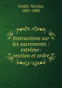 Instructions sur les sacrements : extreme-onction et ordre