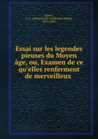 Essai sur les legendes pieuses du Moyen age, ou, Examen de ce qu