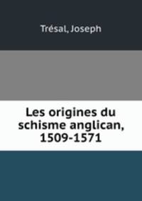 Les origines du schisme anglican, 1509-1571