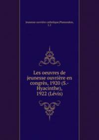 Les oeuvres de jeunesse ouvriere en congres, 1920 (S.-Hyacinthe), 1922 (Levis)