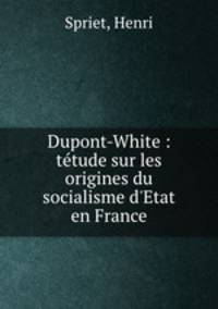 Dupont-White : tetude sur les origines du socialisme d