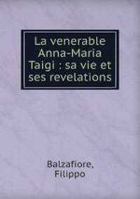 La venerable Anna-Maria Taigi : sa vie et ses revelations