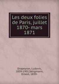 Les deux folies de Paris, juillet 1870- mars 1871