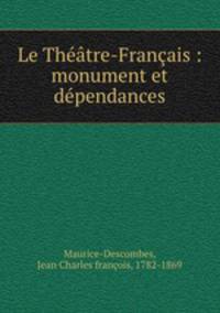Le Theatre-Francais : monument et dependances