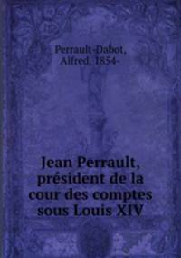 Jean Perrault, president de la cour des comptes sous Louis XIV
