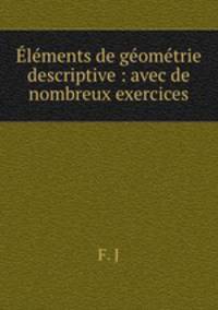 Elements de geometrie descriptive : avec de nombreux exercices