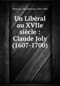 Un Liberal au XVIIe siecle : Claude Joly (1607-1700)