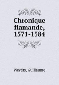 Chronique flamande, 1571-1584
