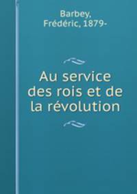 Au service des rois et de la revolution