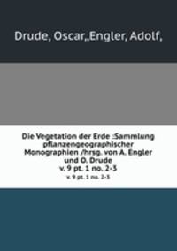 Die Vegetation der Erde :Sammlung pflanzengeographischer Monographien /hrsg. von A. Engler und O. Drude.. v. 9 pt. 1 no. 2-3