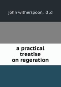 a practical treatise on regeration