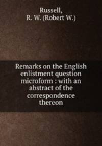 Remarks on the English enlistment question microform : with an abstract of the correspondence thereon