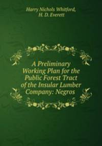 A Preliminary Working Plan for the Public Forest Tract of the Insular Lumber Company: Negros .