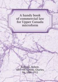 A handy book of commercial law for Upper Canada microform