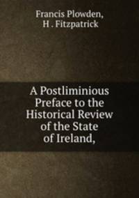 A Postliminious Preface to the Historical Review of the State of Ireland,