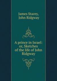 A prince in Israel: or, Sketches of the life of John Ridgway