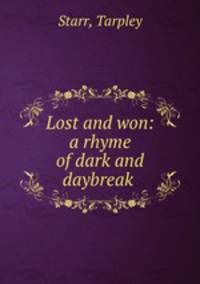 Lost and won: a rhyme of dark and daybreak