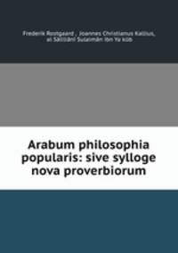 Arabum philosophia popularis: sive sylloge nova proverbiorum