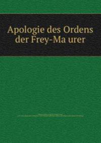 Apologie des Ordens der Frey-Ma?urer