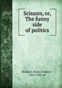 Scissors, or, The funny side of politics