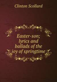 Easter-son; lyrics and ballads of the joy of springtime