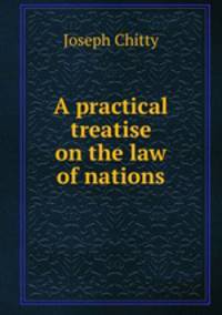 A practical treatise on the law of nations