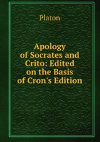 Apology of Socrates and Crito: Edited on the Basis of Cron