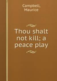 Thou shalt not kill; a peace play