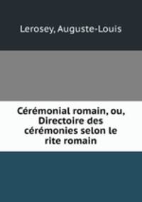 Ceremonial romain, ou, Directoire des ceremonies selon le rite romain