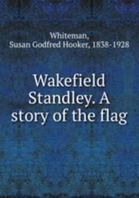 Wakefield Standley. A story of the flag
