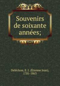 Souvenirs de soixante annees;