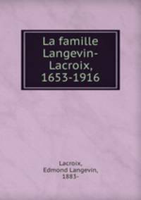 La famille Langevin-Lacroix, 1653-1916
