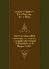 Traite des maladies nerveuses, ou vapeurs : et particulierement de l