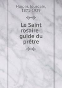 Le Saint rosaire : guide du pretre