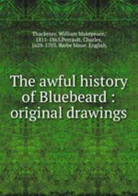 The awful history of Bluebeard : original drawings
