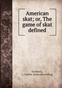 American skat; or, The game of skat defined