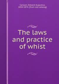 The laws and practice of whist
