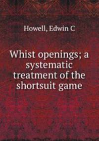Whist openings; a systematic treatment of the shortsuit game