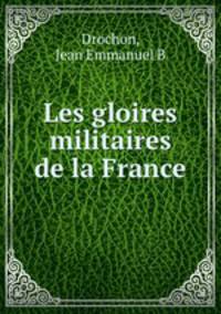 Les gloires militaires de la France