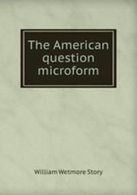 The American question microform