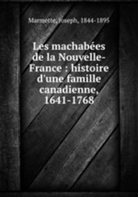 Les machabees de la Nouvelle-France : histoire d